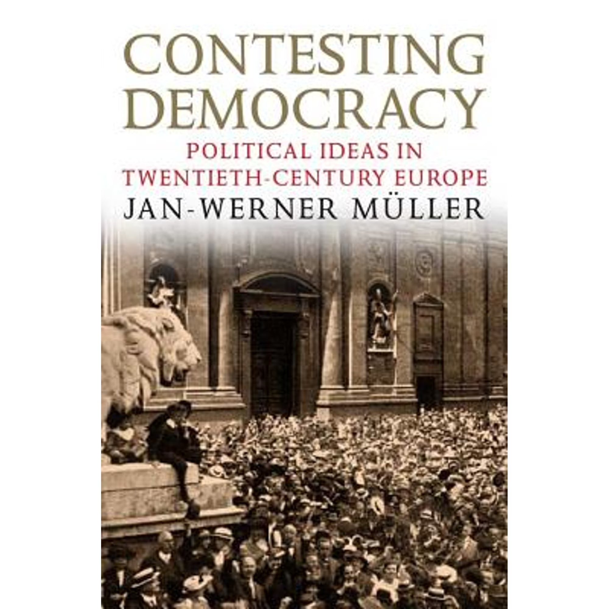 Contesting Democracy: Political Ideas in Twentieth-Century Europe Hardcover Z815576